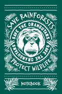 Rainforest Notebook: Save The Orangutans. Blank Lined for Writing and Note Taking.