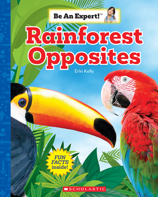 Rainforest Opposites (Be an Expert!) - Kelly, Erin