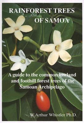 Rainforest Trees of Samoa: A Guide to the Common Lowland and Foothill Forest Trees of the Samoan Archipelago - Whistler, W Arthur