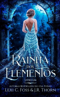 Rainha dos Elementos: Livro Um - Thorn, J R, and Barboza, Andr?ia (Translated by), and Foss, Lexi C