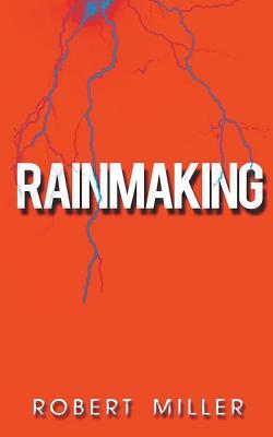 Rainmaking: Impacting the World Through the Power of Emotions and the Magic of Storytelling - Miller, Robert, Dr.