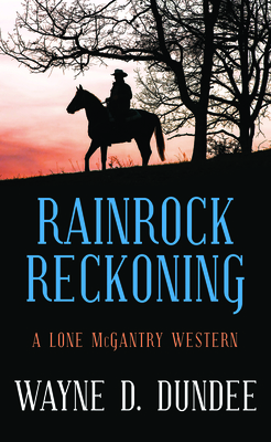 Rainrock Reckoning: A Lone McGantry Western - Dundee, Wayne D