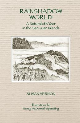 Rainshadow World: A Naturalist's Year in the San Juan Islands - Vernon, Susan