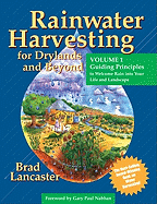 Rainwater Harvesting for Drylands and Beyond (Vol. 1): Guiding Principles to Welcome Rain Into Your Life and Landscape