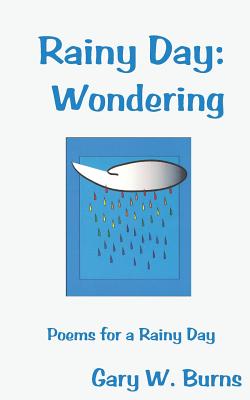 Rainy Day: Wondering - Poems for a Rainy Day - Burns, Gary W (Designer)