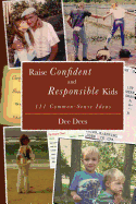 Raise Confident and Responsible Kids: 111 Common-Sense Ideas