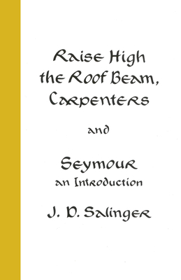 Raise High the Roof Beam, Carpenters; Seymour - an Introduction - Salinger, J.D.