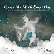 Raise Me With Empathy: A Must Read Love Letter From a Child to their Parents