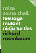 Raise Some Shell: Teenage Mutant Ninja Turtles