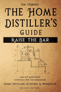 Raise the Bar: The Home Distiller's Workbook: And DIY Bartender: Cocktails for the Homemade Mixologist