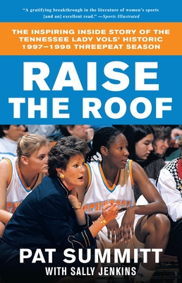 Raise the Roof: The Inspiring Inside Story of the Tennessee Lady Vols' Groundbreaking Season in Women's College Basketball - Summitt, Pat, and Jenkins, Sally