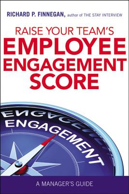 Raise Your Team's Employee Engagement Score: A Manager's Guide - Finnegan, Richard