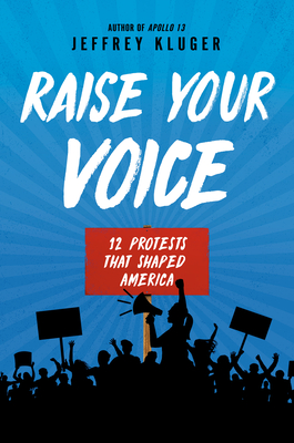 Raise Your Voice: 12 Protests That Shaped America - Kluger, Jeffrey