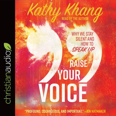 Raise Your Voice: Why We Stay Silent and How to Speak Up - Khang, Kathy (Narrator)