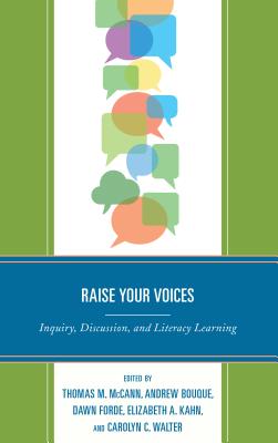 Raise Your Voices: Inquiry, Discussion, and Literacy Learning - McCann, Thomas M. (Editor), and Bouque, Andrew (Editor), and Forde, Dawn (Editor)