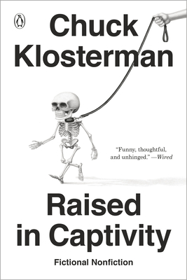 Raised in Captivity: Fictional Nonfiction - Klosterman, Chuck