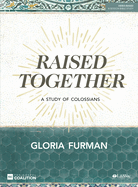 Raised Together - Bible Study Book: A Study of Colossians