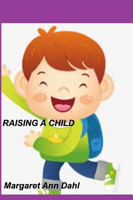 Raising a child - Dahl, Margaret Ann