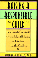 Raising a Responsible Child: How Parents Can Avoid Overindulgent Behavior and Nurture Healthy Children