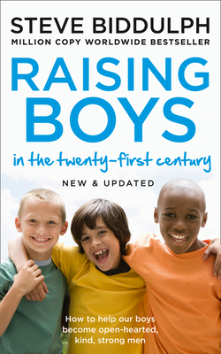 Raising Boys in the 21st Century: Completely Updated and Revised - Biddulph, Steve