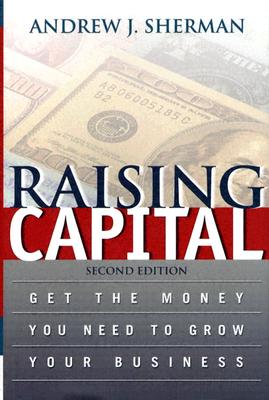 Raising Capital: Get the Money You Need to Grow Your Business - Sherman, Andrew J