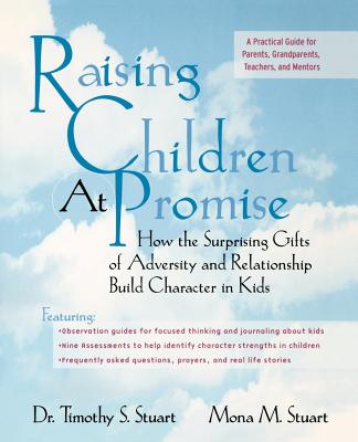 Raising Children at Promise: How the Surprising Gifts of Adversity and Relationship Build Character in Kids - Stuart, Timothy S, and Stuart, Mona