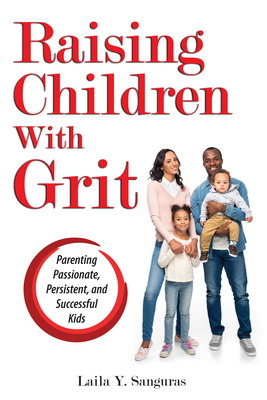Raising Children With Grit: Parenting Passionate, Persistent, and Successful Kids - Sanguras, Laila Y