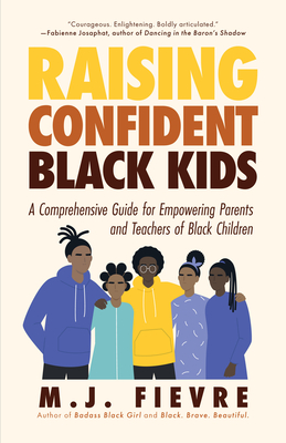 Raising Confident Black Kids: A Comprehensive Guide for Empowering Parents and Teachers of Black Children (Teaching Resource, Gift for Parents, Adolescent Psychology) - Fievre, M J