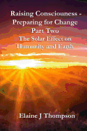 Raising Consciousness - Preparing for Change: Part Two - The Solar Effect on Humanity and Earth