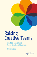 Raising Creative Teams: Practical Leadership for an Emotional Business