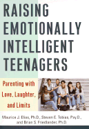 Raising Emotionally Intelligent Teenagers: Parenting with Love, Laughter, and Limits - Elias, Maurice J, Dr., and Chopra, Gotham (Foreword by), and Tobias, Steven E, Psy