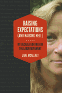 Raising Expectations (and Raising Hell): My Decade Fighting for the Labor Movement