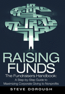 Raising Funds: The Fundraisers Handbook: a Step-By-Step Guide to Maximizing Corporate Giving to Nonprofits