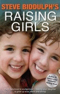 Raising Girls: From babyhood to womanhood - helping your daughter to grow up wise, warm and strong