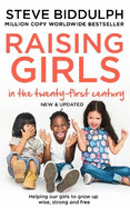 Raising Girls in the 21st Century: Helping Our Girls to Grow Up Wise, Strong and Free