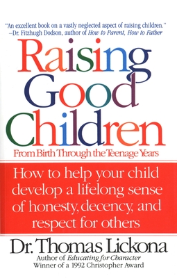 Raising Good Children: From Birth Through the Teenage Years - Lickona, Thomas