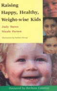Raising Happy, Healthy Weight-wise Kids - Toews, Judy, and Parton, Nicole