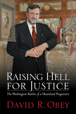 Raising Hell for Justice: The Washington Battles of a Heartland Progressive - Obey, David
