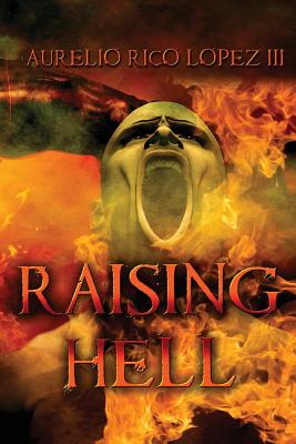 Raising Hell - Rico Lopez III, Aurelio, and Pardee Whiting, Donelle (Editor)