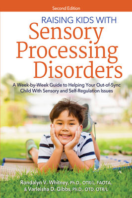 Raising Kids with Sensory Processing Disorders: A Week-By-Week Guide to Helping Your Out-Of-Sync Child with Sensory and Self-Regulation Issues - Whitney, Rondalyn V, and Gibbs, Varleisha, and Whitney, Rondalyn L