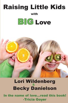 Raising Little Kids With Big Love - Danielson, Becky, and Wildenberg, Lori