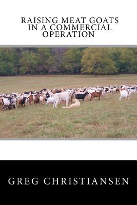 Raising Meat Goats In A Commercial Operation - Christiansen, Greg