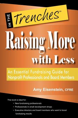 Raising More with Less: An Essential Fundraising Guide for Nonprofit Professionals and Board Members - Eisenstein, Amy