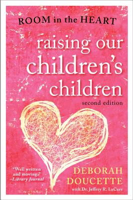 Raising Our Children's Children: Room in the Heart - Doucette, Deborah, and Lacure, Jeffrey R, Dr.