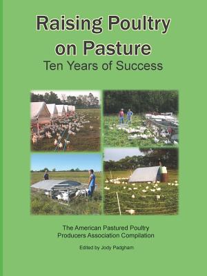 Raising Poultry on Pasture: Ten Years of Success - Padgham, Jody L (Editor)