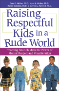 Raising Respectful Kids in a Rude World: Teaching Your Children the Power of Mutual Respect and Consideration