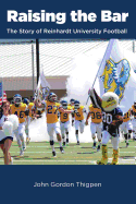 Raising the Bar: The Story of Reinhardt University Football