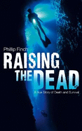 Raising the Dead: A True Story of Death and Survival