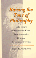 Raising the Tone of Philosophy: Late Essays by Immanuel Kant, Transformative Critique by Jacques Derrida - Kant, Immanuel, and Fenves, Peter D (Editor)