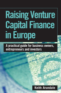 Raising Venture Capital Finance in Europe: A Practical Guide for Business Owners, Entrepreneurs and Investors